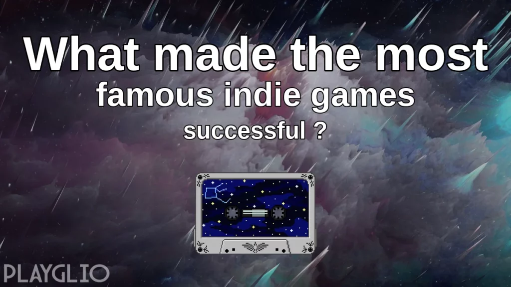 What made the most famous indie games successful ?