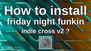 How to install friday night funkin indie cross v2 ?