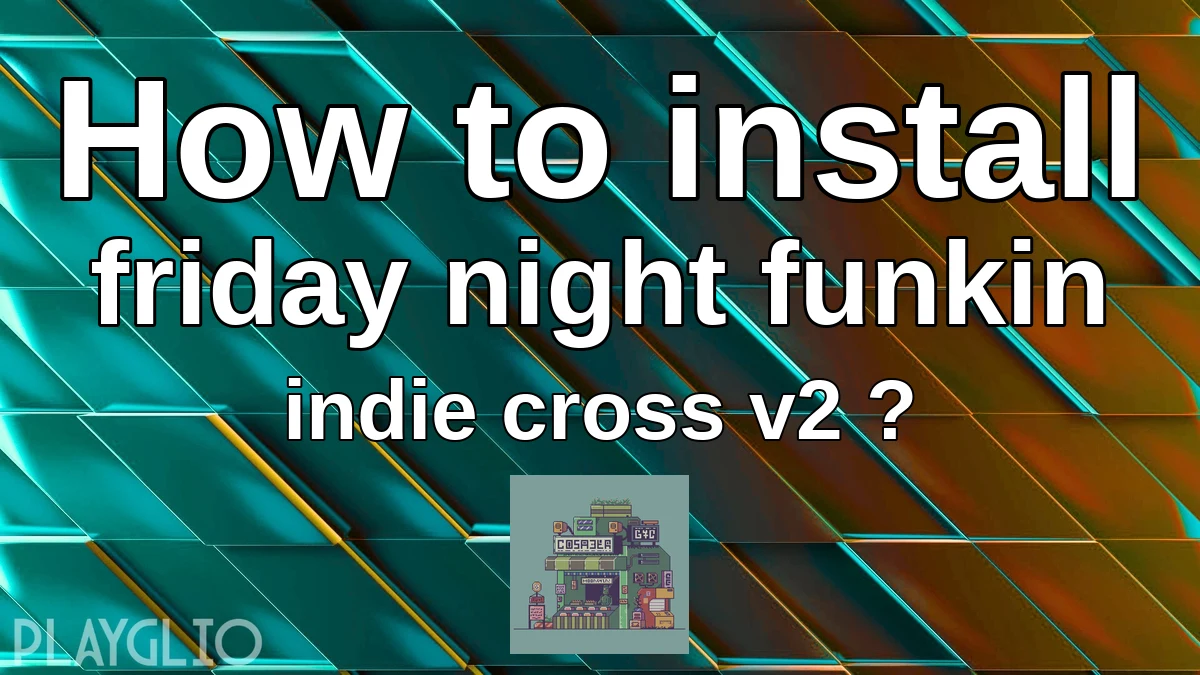 How to install friday night funkin indie cross v2 ?