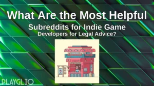 What Are the Most Helpful Subreddits for Indie Game Developers for Legal Advice?