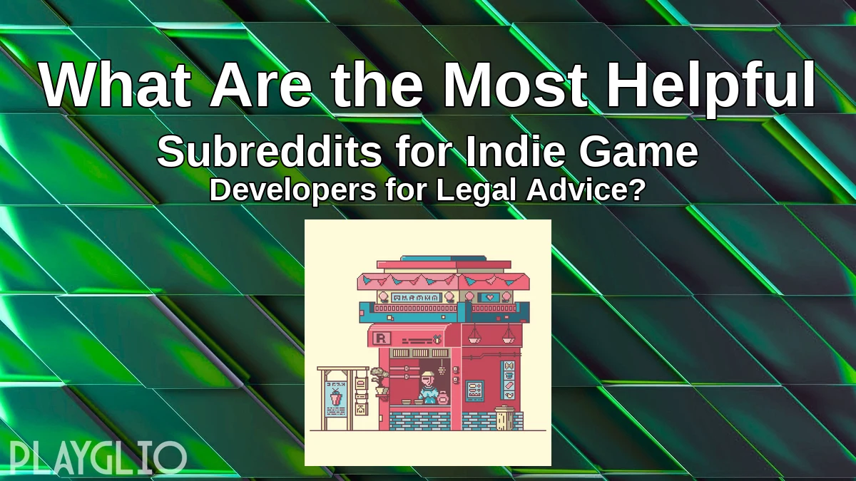 What Are the Most Helpful Subreddits for Indie Game Developers for Legal Advice?