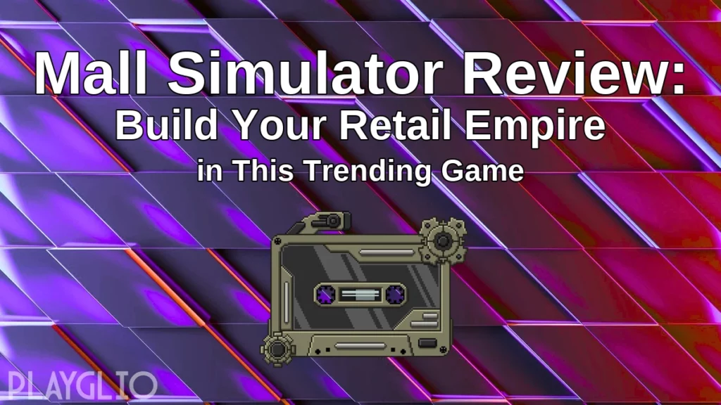 Mall Simulator Review: Build Your Retail Empire in This Trending Game