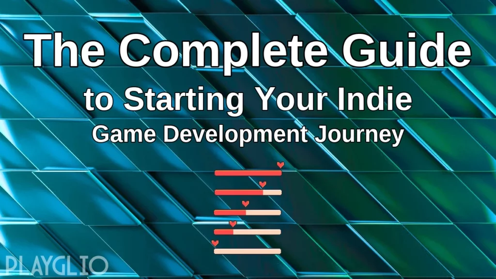 The Complete Guide to Starting Your Indie Game Development Journey