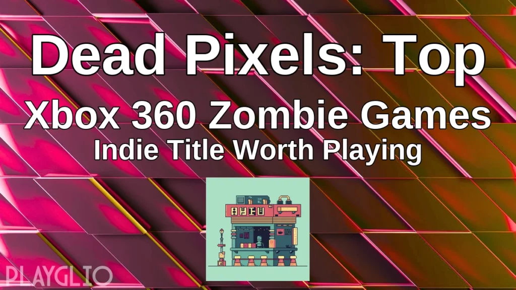 Dead Pixels: Top Xbox 360 Zombie Games Indie Title Worth Playing