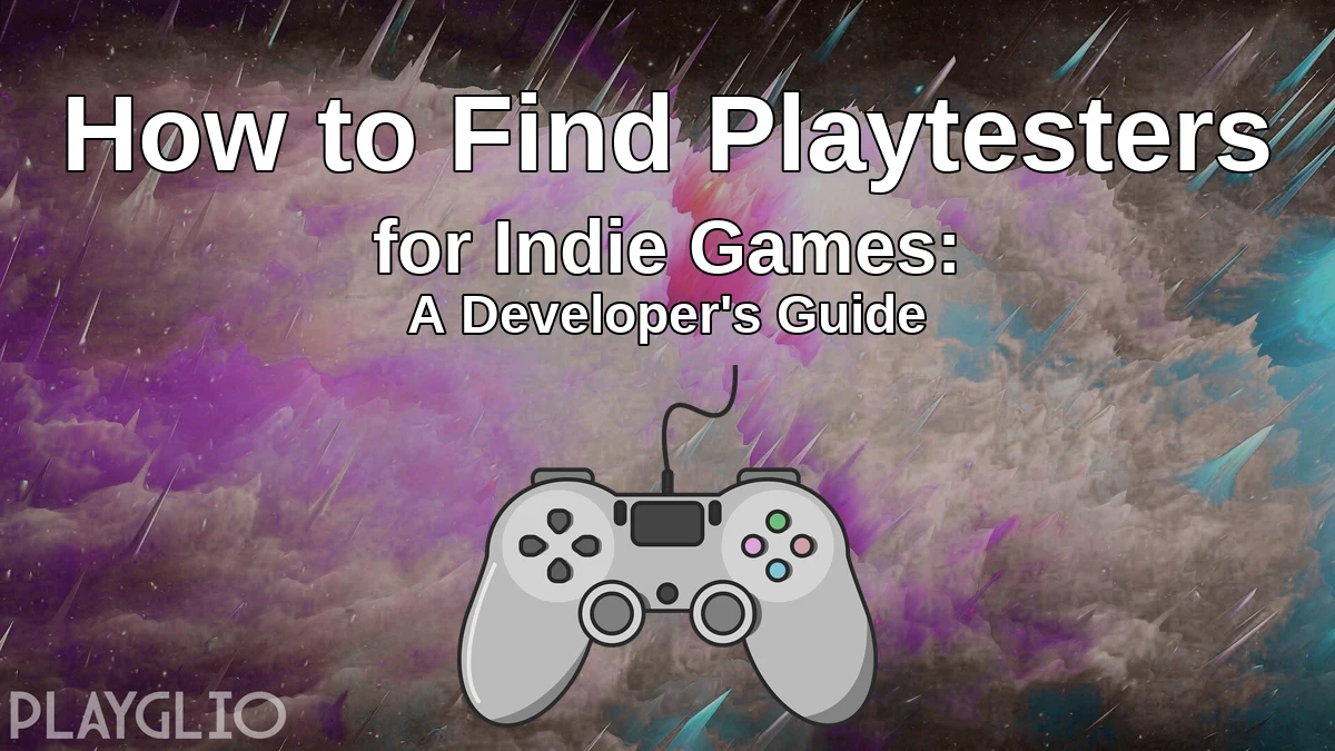 How to Find Playtesters for Indie Games: A Developer's Guide